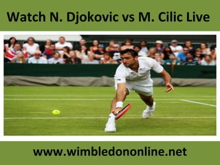 Watch N. Djokovic vs M. Cilic Live
www.wimbledononline.net
 