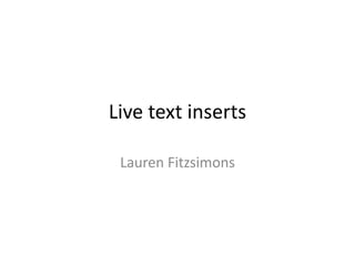 Live text inserts
Lauren Fitzsimons

 