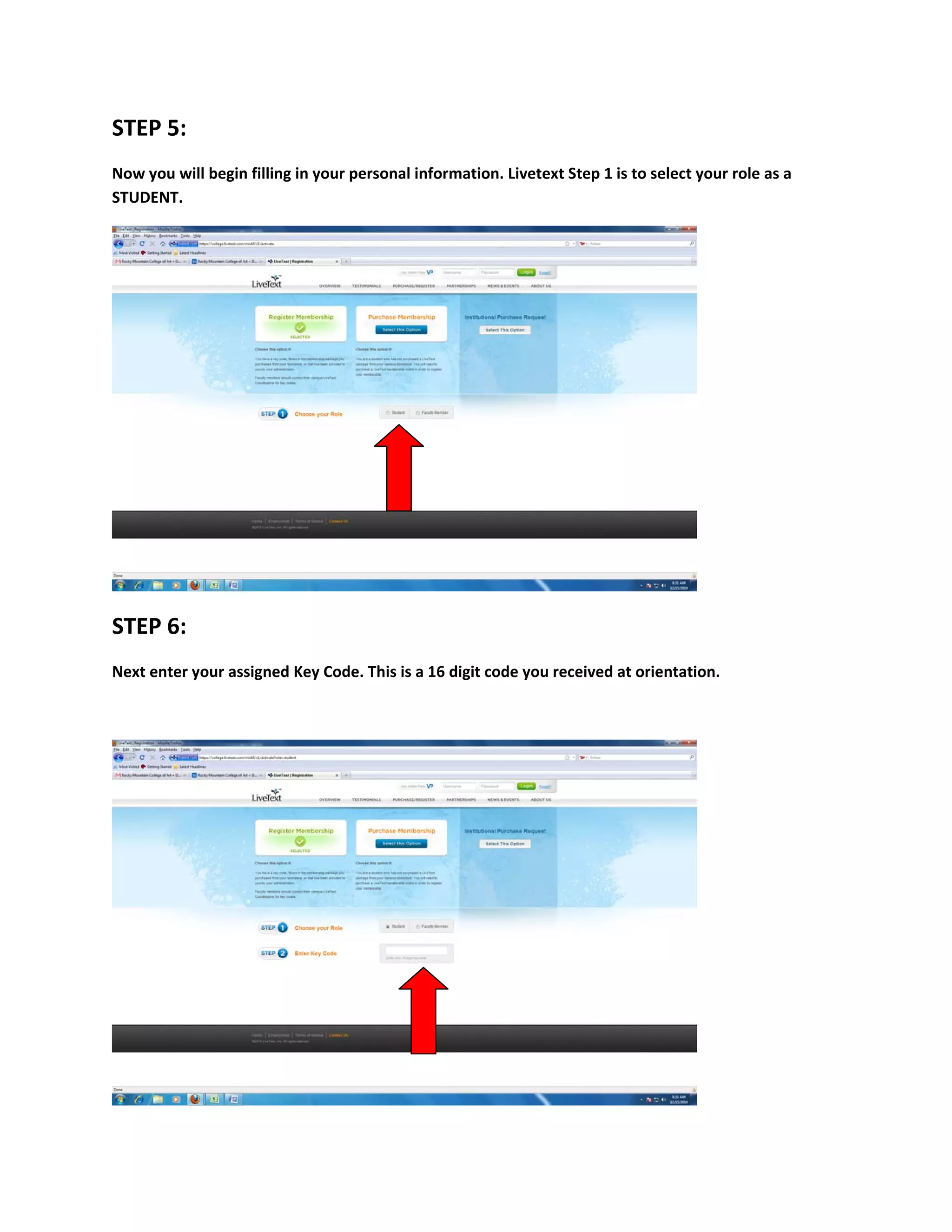 STEP 5: 
Now you will begin filling in your personal information. Livetext Step 1 is to select your role as a 
STUDENT. 




                                                                                       

STEP 6: 
Next enter your assigned Key Code. This is a 16 digit code you received at orientation. 

 




                                                                                       
 