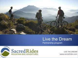 Live the Dream Partnership program LIVE THE DREAM www.sacredrides.com 
