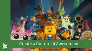 Create a Culture of Awesomeness
 