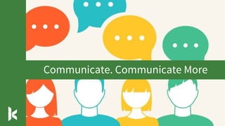 Communicate. Communicate More
 