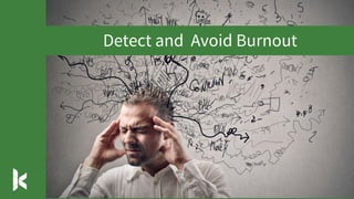Detect and Avoid Burnout
 