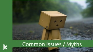 Common Issues / Myths
 