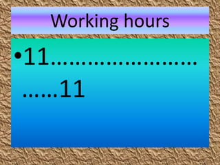 Working hours
•11……………………
……11
 