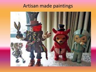 Artisan made paintings
 