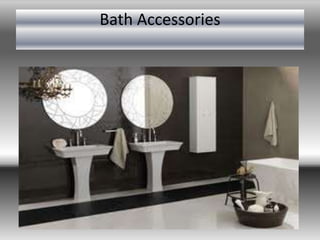 Bath Accessories
 