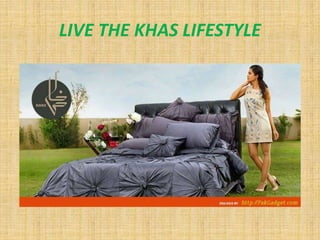 LIVE THE KHAS LIFESTYLE
 