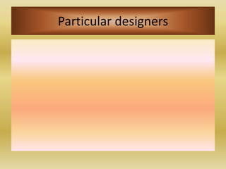 Particular designers
 