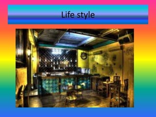 Life style
 