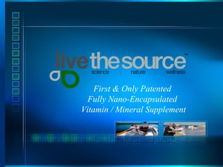 First & Only Patented  Fully Nano-Encapsulated  Vitamin / Mineral Supplement 