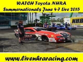 WATCH Toyota NHRA
Summernationals June 4-7 Live 2015
www.livenhraracing.com
 