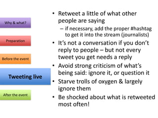 • Retweet a little of what other
 Why & what?                people are saying
                            – if necessary,...