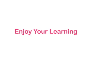 Enjoy Your Learning
 
