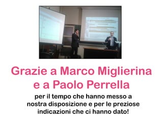 Grazie a Marco Miglierina
e a Paolo Perrella
per il tempo che hanno messo a
nostra disposizione e per le preziose
indicazioni che ci hanno dato!
 