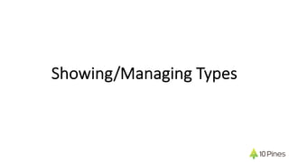 Showing/Managing Types
 