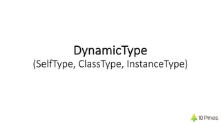DynamicType
(SelfType, ClassType, InstanceType)
 