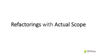 Refactorings with Actual Scope
 