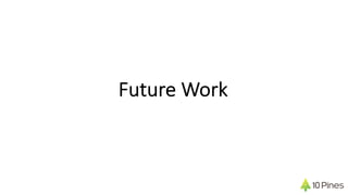 Future Work
 