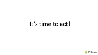 It’s time to act!
 