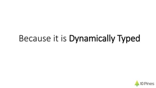 Because it is Dynamically Typed
 