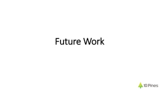 Future Work
 