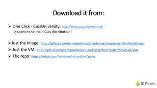 Download it from:
 One Click - CuisUniversity: http://www.cuisuniversity.org/
soon in the main Cuis distribution!
Just the Image: https://github.com/hernanwilkinson/LiveTyping/tree/master/Smalltalk/image
 Just the VM: https://github.com/hernanwilkinson/LiveTyping/tree/master/Smalltalk/VMs
 The repo: https://github.com/hernanwilkinson/LiveTyping
 