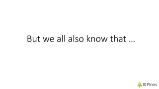 But we all also know that …
 