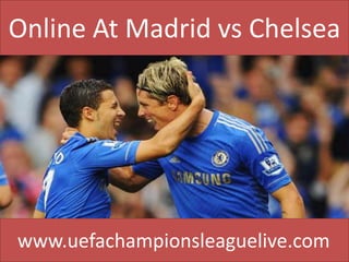 Online At Madrid vs Chelsea
www.uefachampionsleaguelive.com
 