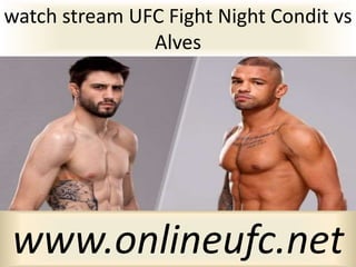 watch stream UFC Fight Night Condit vs
Alves
www.onlineufc.net
 