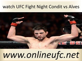 watch UFC Fight Night Condit vs Alves
www.onlineufc.net
 