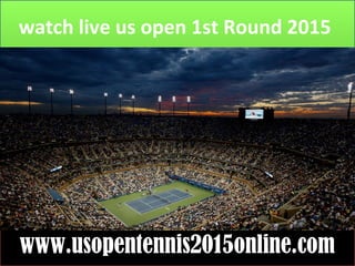 watch live us open 1st Round 2015
www.usopentennis2015online.com
 