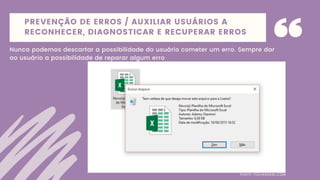 PREVENÇÃO DE ERROS / AUXILIAR USUÁRIOS A
RECONHECER, DIAGNOSTICAR E RECUPERAR ERROS
Nunca podemos descartar a possibilidade do usuário cometer um erro. Sempre dar
ao usuário a possibilidade de reparar algum erro
FONTE: FOLHAGERAL.COM
 