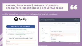 PREVENÇÃO DE ERROS / AUXILIAR USUÁRIOS A
RECONHECER, DIAGNOSTICAR E RECUPERAR ERROS
Auxiliar os usuários a reconhecer e diagnosticar os erros cometidos:
FONTE: SRIPTCASE.COM
FONTE: SPOTIFY.COM
 