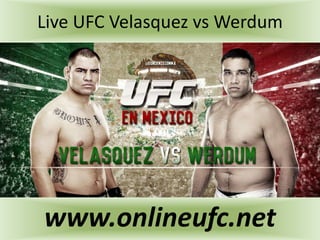 Live UFC Velasquez vs Werdum
www.onlineufc.net
 