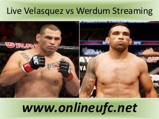 Live Velasquez vs Werdum Streaming
www.onlineufc.net
 