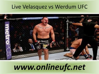 Live Velasquez vs Werdum UFC
www.onlineufc.net
 