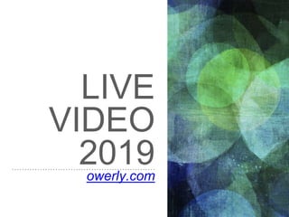 LIVE
VIDEO
2019owerly.com
 