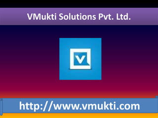 VMukti Solutions Pvt. Ltd.




http://www.vmukti.com
 
