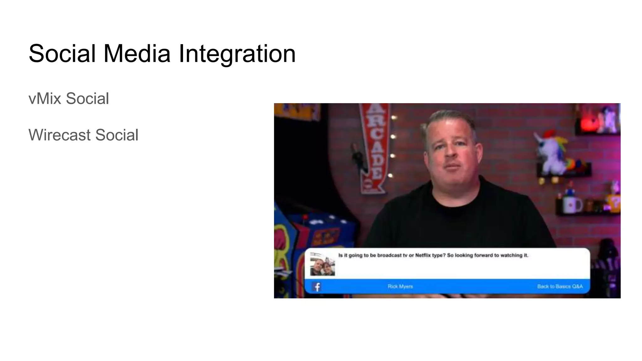 Social Media Integration
vMix Social
Wirecast Social
 