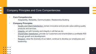 Company Principles and Core Compentencies
▪ Core Competencies
▫ Adaptability, Reliability, Communication, Relationship Bui...