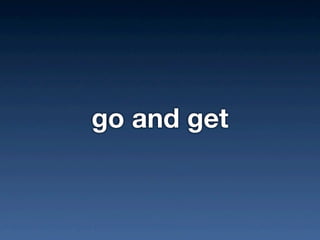go and get
 