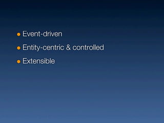 Event-driven
Entity-centric & controlled
Extensible
 