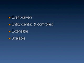 Event-driven
Entity-centric & controlled
Extensible
Scalable
 