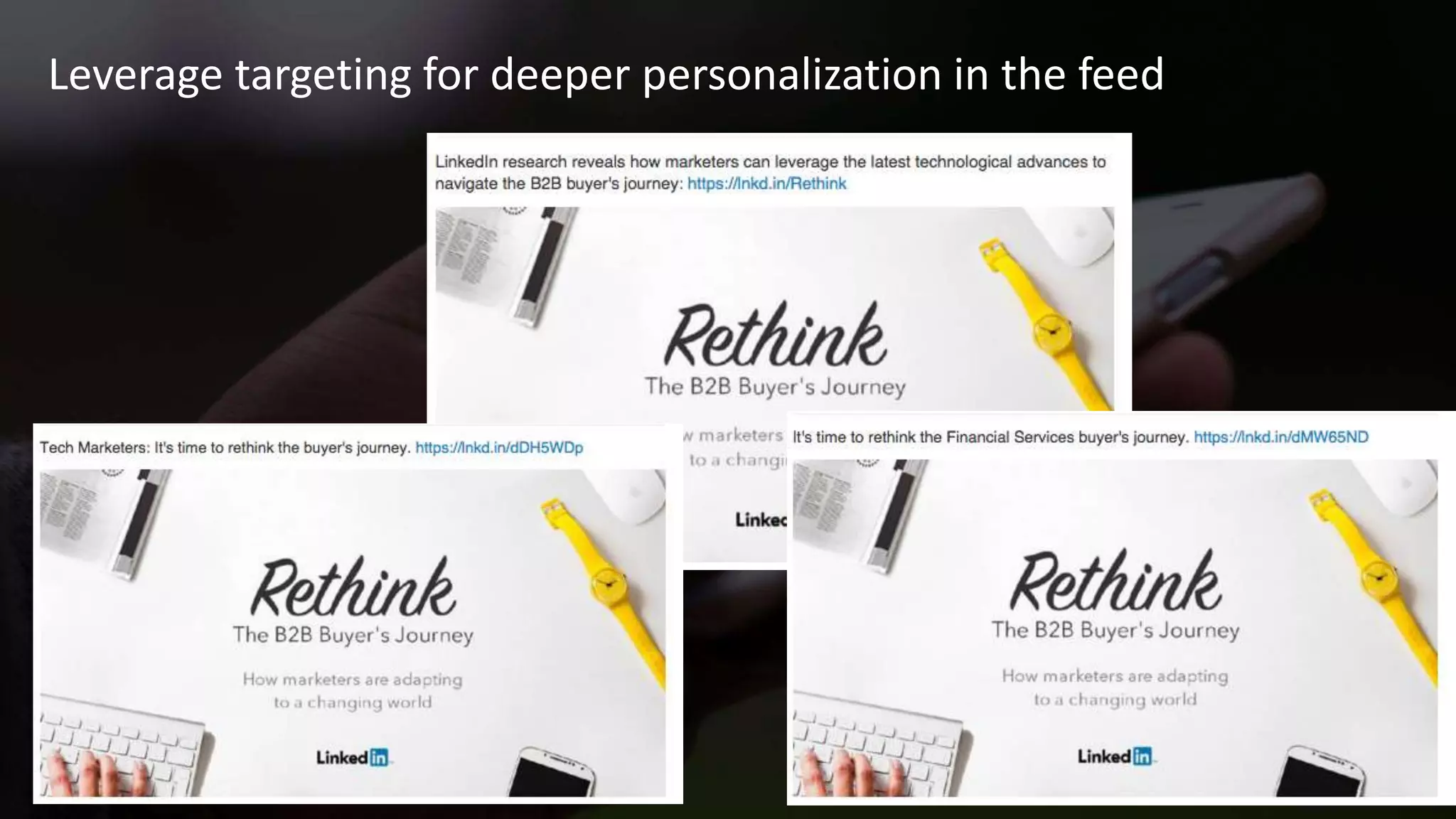 #LinkedInMktg
Leverage targeting for deeper personalization in the feed
 