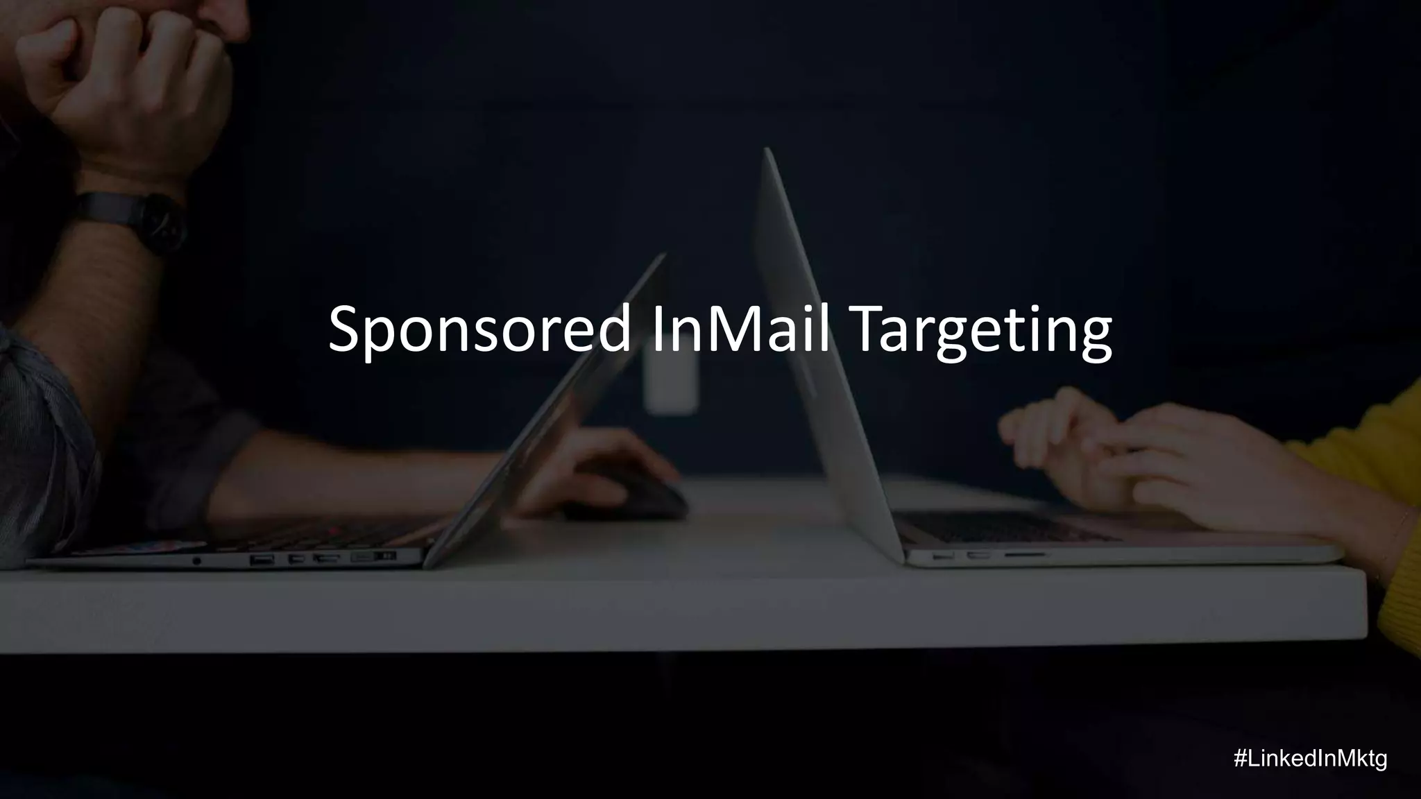 #LinkedInMktg
Sponsored InMail Targeting
 