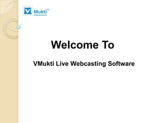 Welcome To
VMukti Live Webcasting Software
 