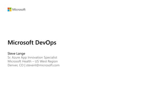 Sr. Azure App Innovation Specialist
Microsoft Health – US West Region
Denver, CO | stevenl@microsoft.com
 