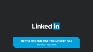 How to Maximize ROI from Linkedin Ads
November 16th, 2016
 