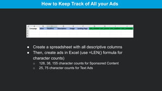 How to Keep Track of All your Ads
● Create a spreadsheet with all descriptive columns
● Then, create ads in Excel (use =LE...